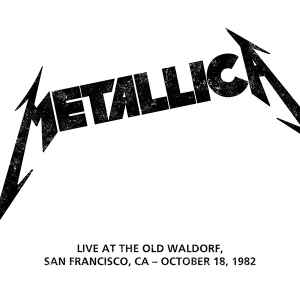 Metallica Live At The Old Waldorf, San Francisco, CA - October 18, 1982